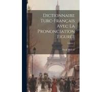 Dictionnaire Turc-Français Avec La Prononciation Figurée; Volume 1
