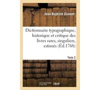 Dictionnaire Typographique, Historique Et Critique Des Livres Rares, Singuliers, Estimés