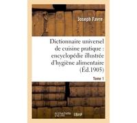 Dictionnaire universel de cuisine pratique : encyclopédie illustrée d'hygiène alimentaire. T. 1 : modification de l'homme par l'alimentation - Joseph Favre - Hachette Bnf - broché - Livre