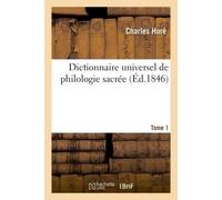 Dictionnaire universel de philologie sacrée dans lequel on marque les différentes Significations de chaque mot de l'Écriture, son étymologie. Tome 1 - Charles Huré - Hachette Bnf - broché - Livre