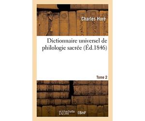 Dictionnaire universel de philologie sacrée T. 2