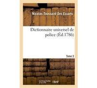 Dictionnaire universel de police. Tome 2 Nicolas-Toussaint Des Essarts (Auteur)