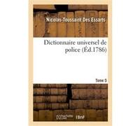 Dictionnaire universel de police. Tome 5 Nicolas-Toussaint Des Essarts (Auteur)