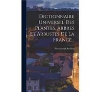 Dictionnaire Universel Des Plantes Arbres Et Arbustes De La France... - PierreJoseph BucHoz - Creative Media Partners LLC - Livre en Anglais PierreJoseph BucHozPierreJoseph BucHoz (Auteur)