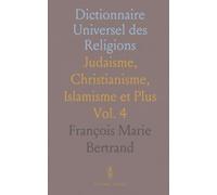Dictionnaire Universel des Religions: Judaisme, Christianisme, Islamisme et Plus