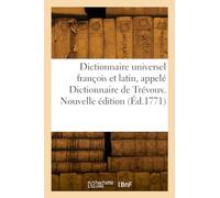 Dictionnaire universel françois et latin, appelé Dictionnaire de Trévoux. Nouvelle édition