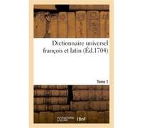 Dictionnaire universel françois et latin, signification et définition tant des mots de l'une E. Ganeau (Auteur)