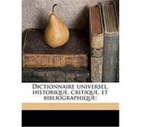 Dictionnaire Universel, Historique, Critique, Et Bibliographique; Chaudon, L. M. 1737-1817 (Auteur)
