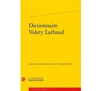 Dictionnaire Valery Larbaud Collectif (Auteur), Didier Alexandre (Collection dirigée par), Pierre Glaudes (Collection dirigée par), Mireille Huchon (Collection dirigée par), Nicolas Di Meo (Editeur du