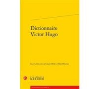 Dictionnaire Victor Hugo Collectif (Auteur), Claude Millet (Editeur du volume), Sabine Chaouche (Collection dirigée par), Didier Alexandre (Collection dirigée par), Violaine Giacomotto-Charra (Collect