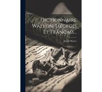 Dictionnaire Wallon-Liégeois Et Français...