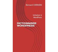 DICTIONNAIRE WORDPRESS: Initiation à WordPress