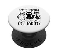 Dictons Amusants de Chat « I Match Energy So How We Gone Act Today » PopSockets PopGrip Adhésif
