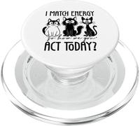 Dictons Amusants de Chat « I Match Energy So How We Gone Act Today » PopSockets PopGrip pour MagSafe