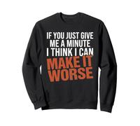 Dictons drôles pour Hommes sarcastiques si Vous me Donnez Juste Une Minute Sweatshirt
