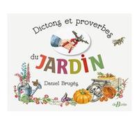 Dictons et proverbes du jardin Daniel Brugès (Auteur)