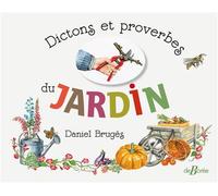 Dictons et proverbes du jardin - Daniel Brugès - Deboree Eds - cartonné - Dictionnaire et encyclopédie