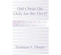 Did Christ Die Only for the Elect Norman F. Douty (Auteur)
