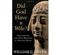 Did God Have A Wife?: Archaeology And Folk Religion In Ancient Israel