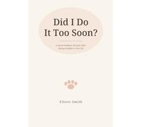 Did I Do It Too Soon?: A Gentle Guide for the Guilt After Saying Goodbye to Your Pet