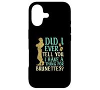 Did I Ever Tell You I Have a Thing for Brunettes ? Coque pour iPhone 17