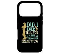 Did I Ever Tell You I Have a Thing for Brunettes ? Coque pour iPhone 17 Pro