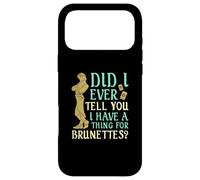 Did I Ever Tell You I Have a Thing for Brunettes ? Coque pour iPhone 17 Pro Max