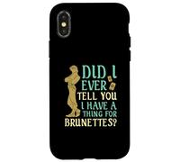 Did I Ever Tell You I Have a Thing for Brunettes ? Coque pour iPhone X/XS