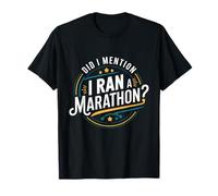 Did I Mention i Ran A Marathon? Citation amusante de course à pied de marathon T-Shirt