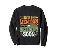 Did I Mention I'm Retiring Soon Employé Senior |- Sweatshirt