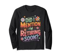 Did I Mention I'm Retiring Soon Funny Colorful Quote Manche Longue