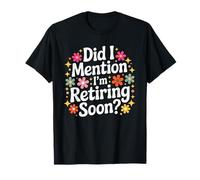 Did I Mention I'm Retiring Soon Funny Retirement Countdown T-Shirt