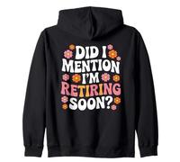 Did I Mention I'm Retiring Soon Funny Retirement Floral Sweat à Capuche