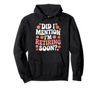 Did I Mention I'm Retiring Soon Funny Retirement Floral Sweat à Capuche