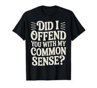 Did I Offend You with My Common Sense Blagues d'attitude - T-Shirt Graphique avec Valeur