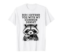 Did I Offend You with My Common Sense? Café drôle de Raton Laveur T-Shirt