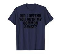 DID I OFFEND YOU WITH MY COMMON SENSE T-Shirt