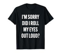 Did I Roll My Eyes Out Loud Typographie Sarcastique Amusante T-Shirt