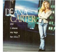 Deana Carter – Did I Shave My Legs for This?