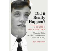 DID IT REALLY HAPPEN?: Shedding Light on Chaz’s Adventures (Asked for or not)