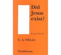 Did Jesus Exist George A. Wells (Auteur)
