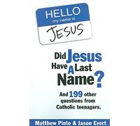 [(Did Jesus Have a Last Name? : And 199 Other Questions from Catholic Teenagers)] [By (author) Matthew J Pinto ] published on (November, 2006)