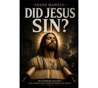 DID JESUS SIN?: 88 Charges Against the Gospel Jesus Tested Under the Torah