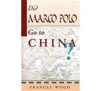 Did Marco Polo Go To China by Frances Wood Frances Wood (Auteur)