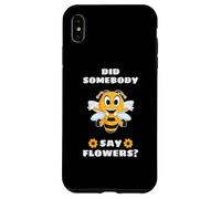 Did Somebody Say Flowers Petite Abeille Mignonne en Fleur Coque pour iPhone XS Max