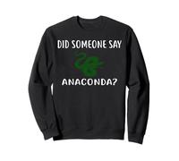 Did Someone Say Anaconda? T-Shirt Humoristique Anaconda Sweatshirt