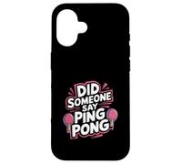 Did Someone Say Ping Pong Sports de Tennis de Table |- Coque pour iPhone 16