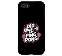 Did Someone Say Ping Pong Sports de Tennis de Table |- Coque pour iPhone SE (2020) / 7/8
