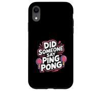 Did Someone Say Ping Pong Sports de Tennis de Table |- Coque pour iPhone XR