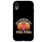 Did Someone Say Ping Pong Sports de Tennis de Table - Coque pour iPhone XR